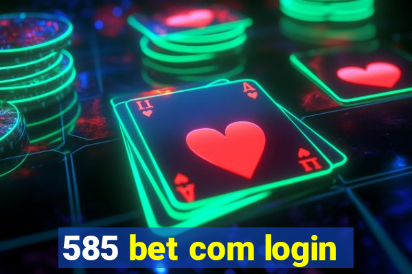585 bet com login